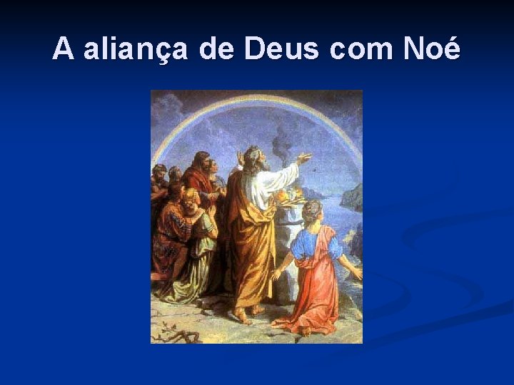 A aliança de Deus com Noé 
