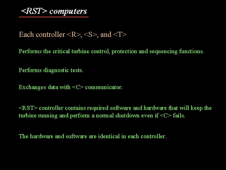 <RST> computers Each controller <R>, <S>, and <T> Performs the critical turbine control, protection