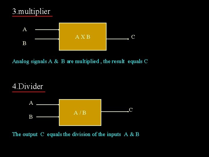 3. multiplier A AXB B C Analog signals A & B are multiplied ,