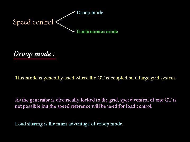 Droop mode Speed control Isochronoues mode Droop mode : This mode is generally used