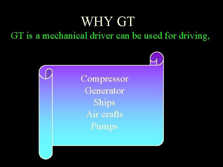 WHY GT GT is a mechanical driver can be used for driving, Compressor Generator