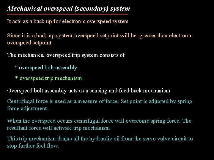 Mechanical overspeed (secondary) system It acts as a back up for electronic overspeed system