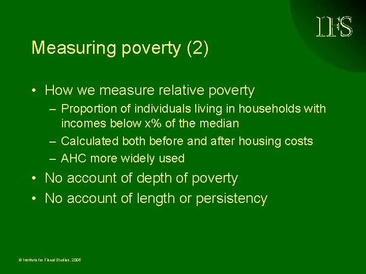 Measuring poverty (2) • How we measure relative poverty – Proportion of individuals living