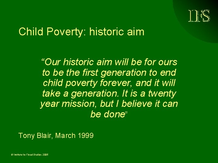 Child Poverty: historic aim “Our historic aim will be for ours to be the