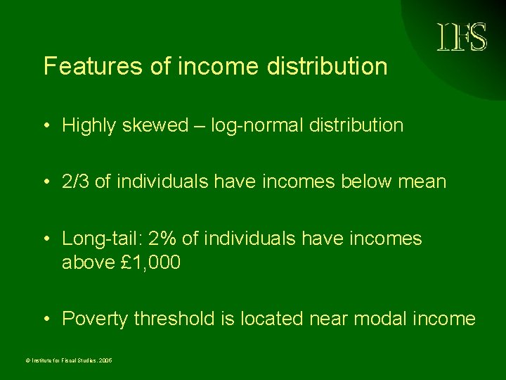 Features of income distribution • Highly skewed – log-normal distribution • 2/3 of individuals