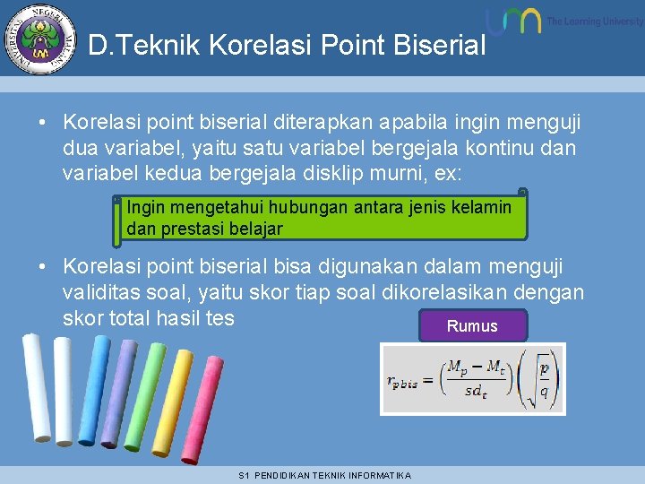 D. Teknik Korelasi Point Biserial • Korelasi point biserial diterapkan apabila ingin menguji dua