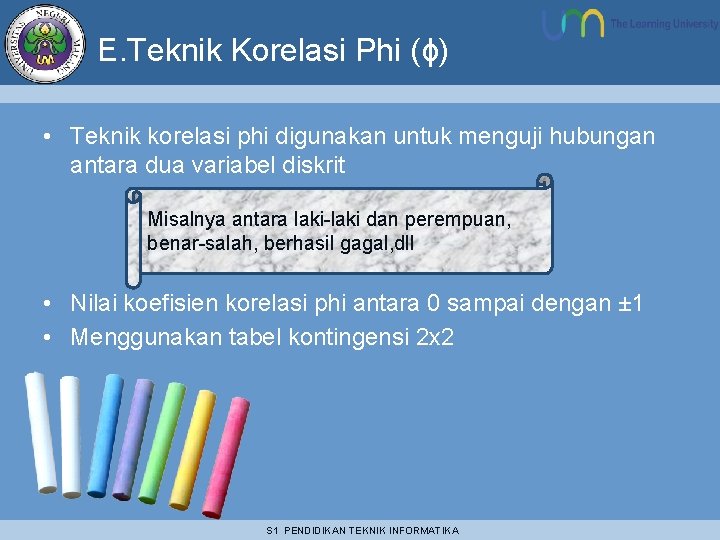 E. Teknik Korelasi Phi (ɸ) • Teknik korelasi phi digunakan untuk menguji hubungan antara