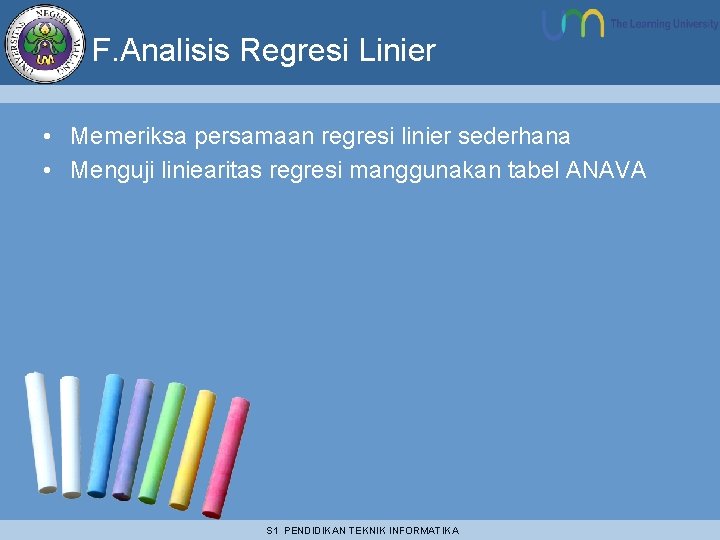 F. Analisis Regresi Linier • Memeriksa persamaan regresi linier sederhana • Menguji liniearitas regresi