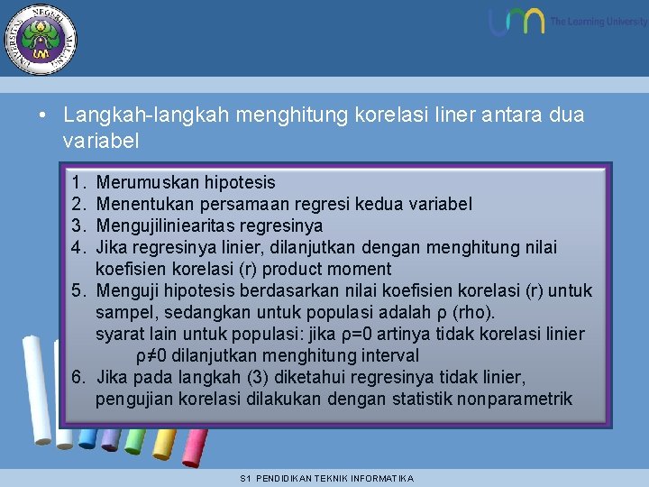  • Langkah-langkah menghitung korelasi liner antara dua variabel 1. 2. 3. 4. Merumuskan