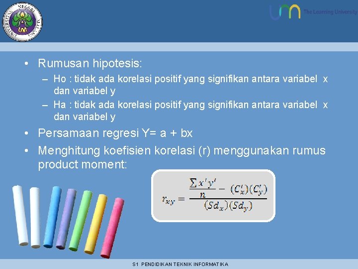  • Rumusan hipotesis: – Ho : tidak ada korelasi positif yang signifikan antara