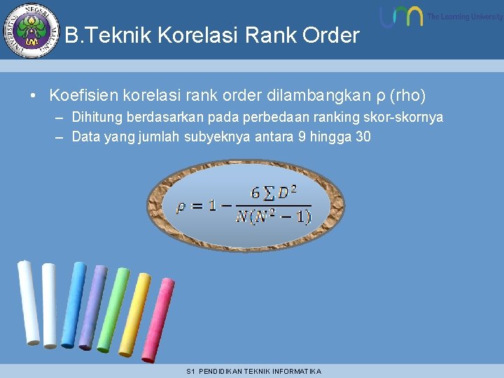 B. Teknik Korelasi Rank Order • Koefisien korelasi rank order dilambangkan ρ (rho) –