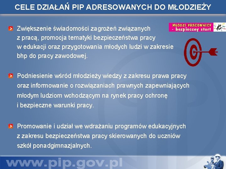 CELE DZIAŁAŃ PIP ADRESOWANYCH DO MŁODZIEŻY Zwiększenie świadomości zagrożeń związanych z pracą, promocja tematyki