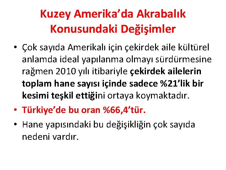 Kuzey Amerika’da Akrabalık Konusundaki Değişimler • Çok sayıda Amerikalı için çekirdek aile kültürel anlamda Kuzey Amerika’da Akrabalık Konusundaki Değişimler • Çok sayıda Amerikalı için çekirdek aile kültürel anlamda