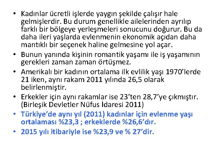 • Kadınlar ücretli işlerde yaygın şekilde çalışır hale gelmişlerdir. Bu durum genellikle ailelerinden • Kadınlar ücretli işlerde yaygın şekilde çalışır hale gelmişlerdir. Bu durum genellikle ailelerinden