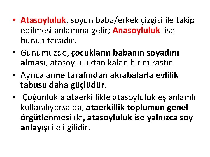 • Atasoyluluk, soyun baba/erkek çizgisi ile takip edilmesi anlamına gelir; Anasoyluluk ise bunun • Atasoyluluk, soyun baba/erkek çizgisi ile takip edilmesi anlamına gelir; Anasoyluluk ise bunun