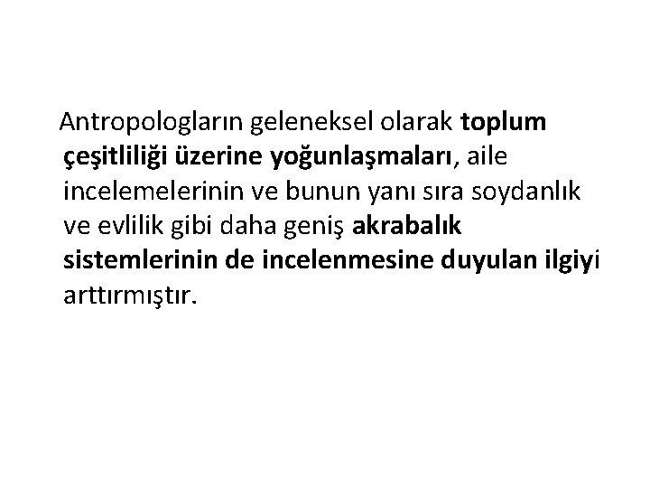 Antropologların geleneksel olarak toplum çeşitliliği üzerine yoğunlaşmaları, aile incelemelerinin ve bunun yanı sıra Antropologların geleneksel olarak toplum çeşitliliği üzerine yoğunlaşmaları, aile incelemelerinin ve bunun yanı sıra