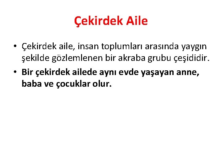 Çekirdek Aile • Çekirdek aile, insan toplumları arasında yaygın şekilde gözlemlenen bir akraba grubu Çekirdek Aile • Çekirdek aile, insan toplumları arasında yaygın şekilde gözlemlenen bir akraba grubu