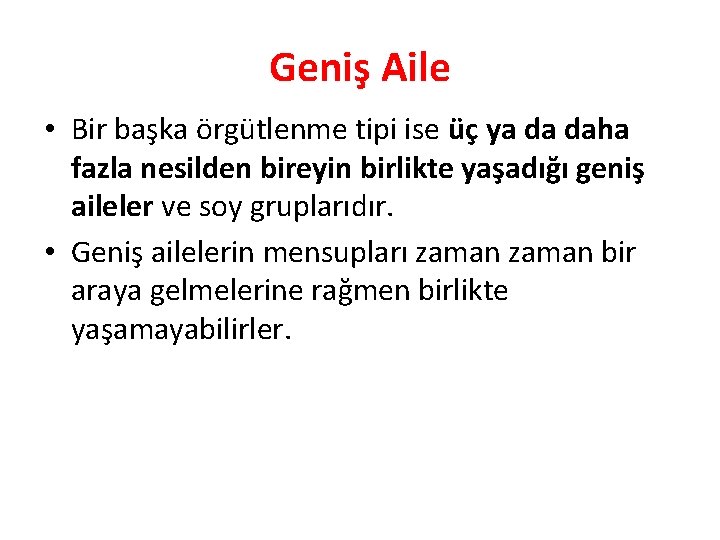 Geniş Aile • Bir başka örgütlenme tipi ise üç ya da daha fazla nesilden Geniş Aile • Bir başka örgütlenme tipi ise üç ya da daha fazla nesilden