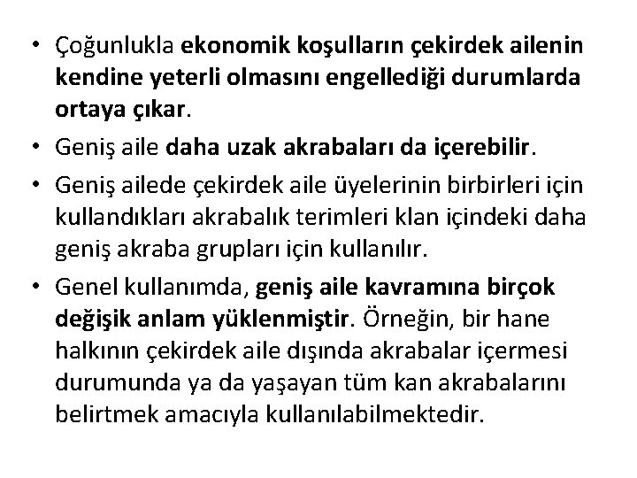 • Çoğunlukla ekonomik koşulların çekirdek ailenin kendine yeterli olmasını engellediği durumlarda ortaya çıkar. • Çoğunlukla ekonomik koşulların çekirdek ailenin kendine yeterli olmasını engellediği durumlarda ortaya çıkar.