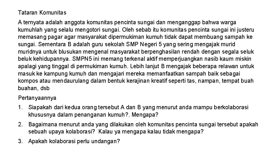 Tataran Komunitas A ternyata adalah anggota komunitas pencinta sungai dan menganggap bahwa warga kumuhlah