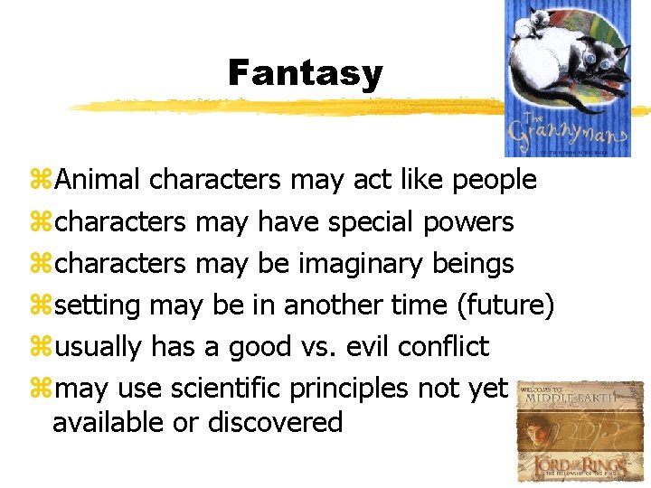 Fantasy z. Animal characters may act like people zcharacters may have special powers zcharacters