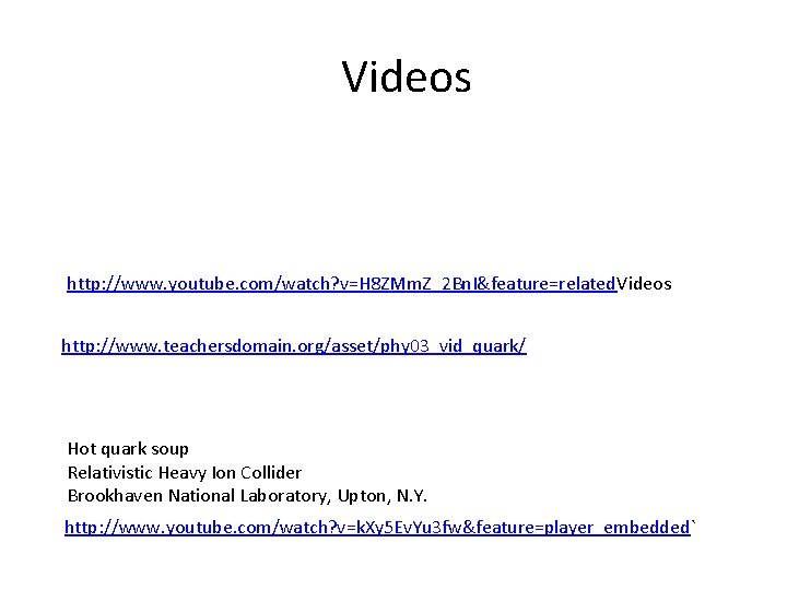 Videos http: //www. youtube. com/watch? v=H 8 ZMm. Z_2 Bn. I&feature=related. Videos http: //www.