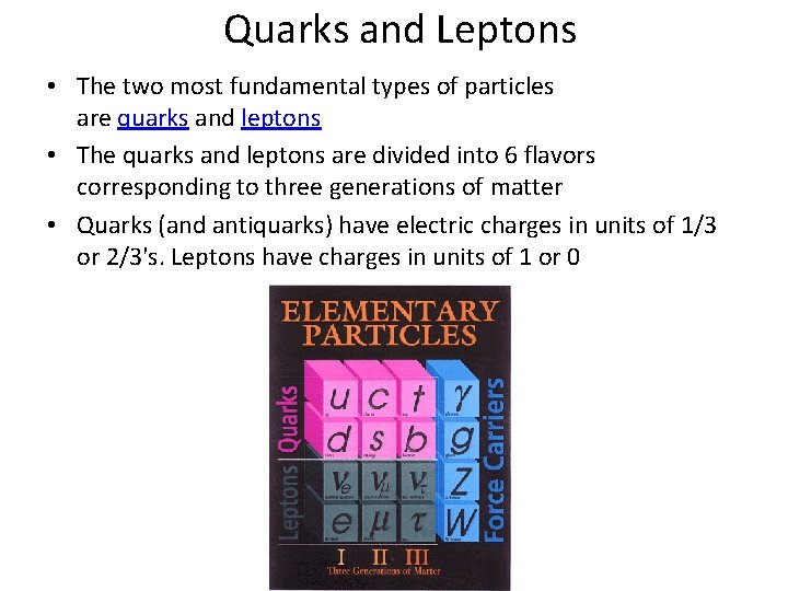 Quarks and Leptons • The two most fundamental types of particles are quarks and