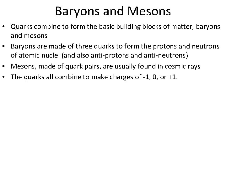 Baryons and Mesons • Quarks combine to form the basic building blocks of matter,
