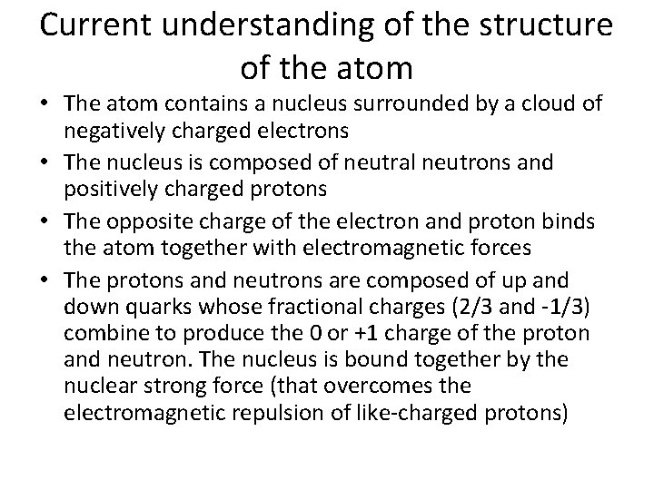 Current understanding of the structure of the atom • The atom contains a nucleus