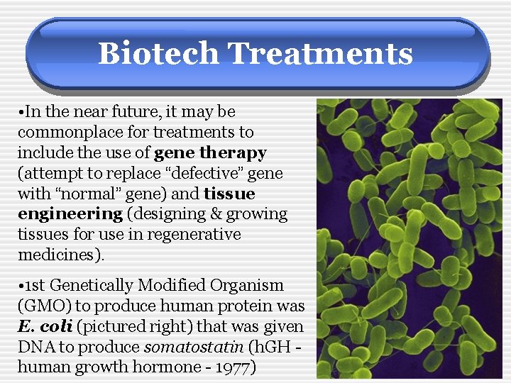 Biotech Treatments • In the near future, it may be commonplace for treatments to