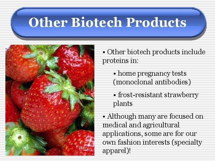 Other Biotech Products • Other biotech products include proteins in: • home pregnancy tests