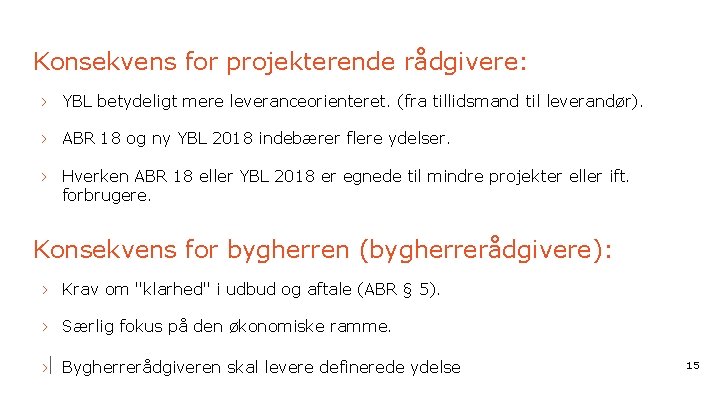 Konsekvens for projekterende rådgivere: › YBL betydeligt mere leveranceorienteret. (fra tillidsmand til leverandør). ›