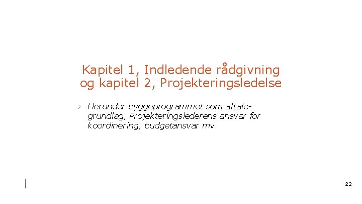 Kapitel 1, Indledende rådgivning og kapitel 2, Projekteringsledelse › Herunder byggeprogrammet som aftalegrundlag, Projekteringslederens