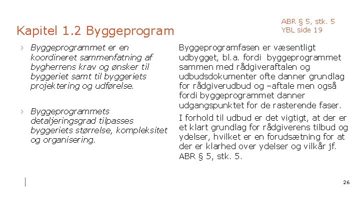 Kapitel 1. 2 Byggeprogram › Byggeprogrammet er en koordineret sammenfatning af bygherrens krav og