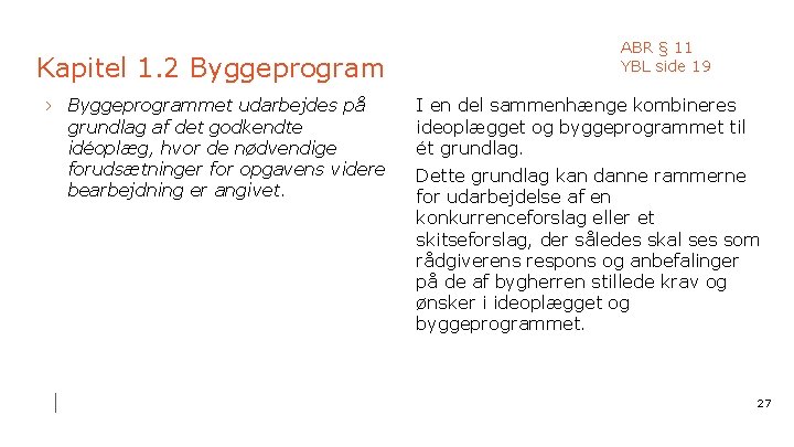 Kapitel 1. 2 Byggeprogram › Byggeprogrammet udarbejdes på grundlag af det godkendte idéoplæg, hvor