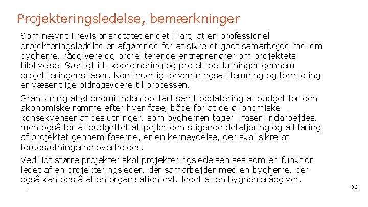 Projekteringsledelse, bemærkninger Som nævnt i revisionsnotatet er det klart, at en professionel projekteringsledelse er