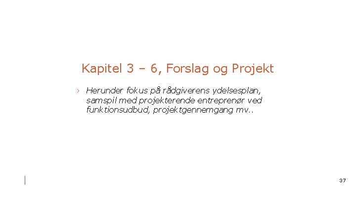 Kapitel 3 – 6, Forslag og Projekt › Herunder fokus på rådgiverens ydelsesplan, samspil