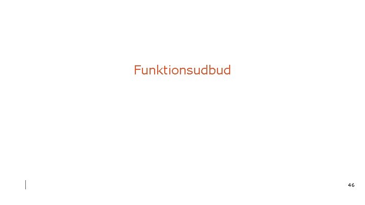 Funktionsudbud 46 
