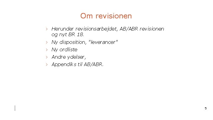 Om revisionen › Herunder revisionsarbejdet, AB/ABR revisionen og nyt BR 18. › Ny disposition,