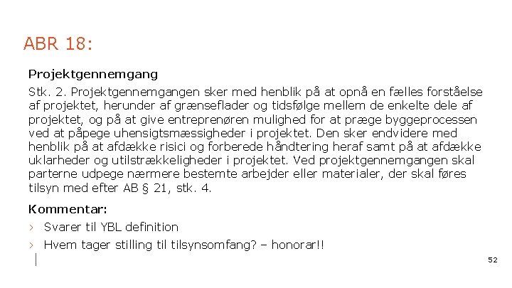 ABR 18: Projektgennemgang Stk. 2. Projektgennemgangen sker med henblik på at opnå en fælles