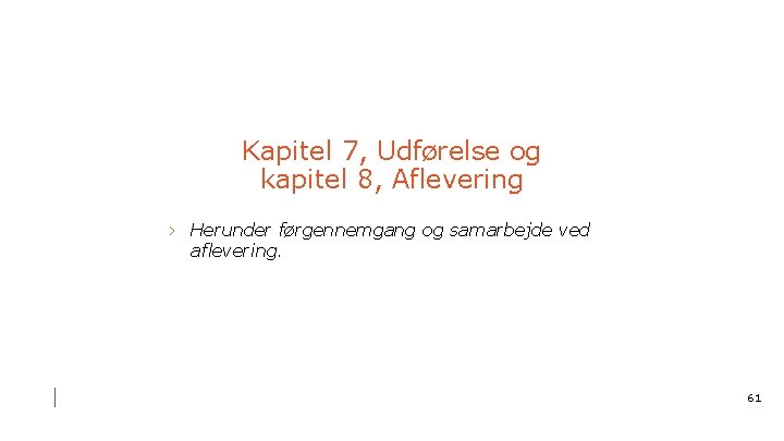 Kapitel 7, Udførelse og kapitel 8, Aflevering › Herunder førgennemgang og samarbejde ved aflevering.