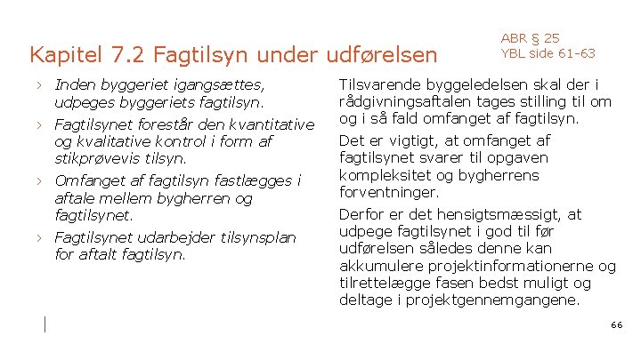 Kapitel 7. 2 Fagtilsyn under udførelsen › Inden byggeriet igangsættes, udpeges byggeriets fagtilsyn. ›