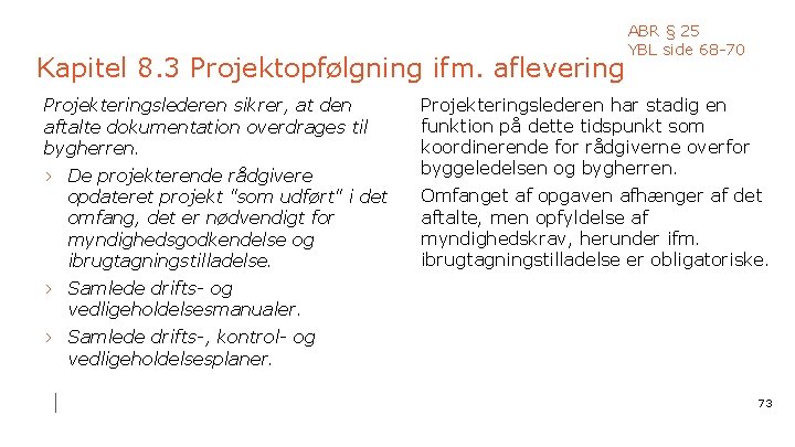 Kapitel 8. 3 Projektopfølgning ifm. aflevering Projekteringslederen sikrer, at den aftalte dokumentation overdrages til