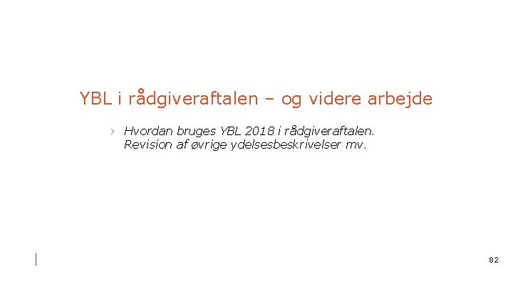 YBL i rådgiveraftalen – og videre arbejde › Hvordan bruges YBL 2018 i rådgiveraftalen.