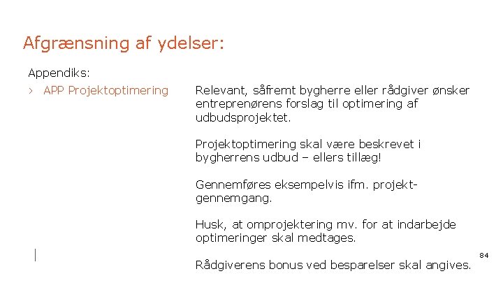 Afgrænsning af ydelser: Appendiks: › APP Projektoptimering Relevant, såfremt bygherre eller rådgiver ønsker entreprenørens