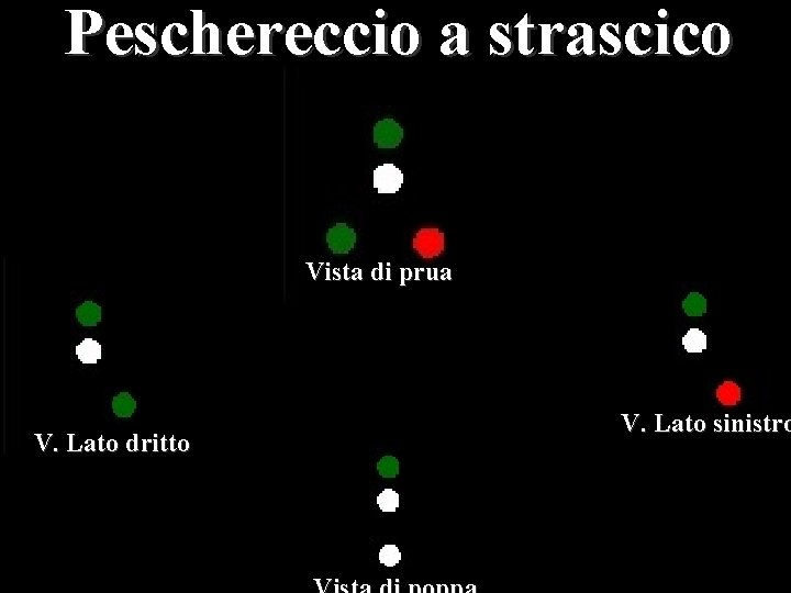 Peschereccio a strascico Vista di prua V. Lato dritto V. Lato sinistro 