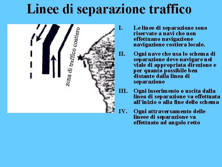 Linee di separazione traffico I. Le linee di separazione sono riservate a navi che