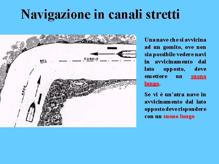 Navigazione in canali stretti Una nave che si avvicina ad un gomito, ove non