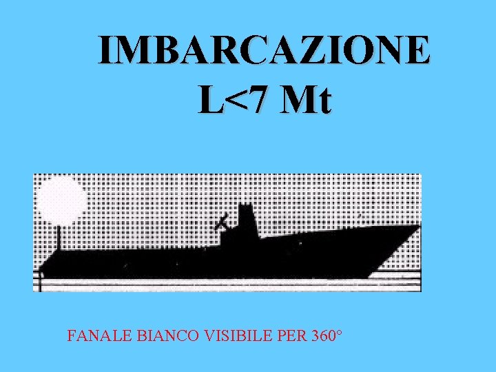 IMBARCAZIONE L<7 Mt FANALE BIANCO VISIBILE PER 360° 