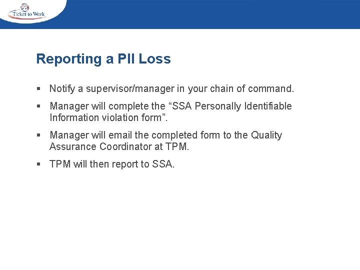 Reporting a PII Loss § Notify a supervisor/manager in your chain of command. § Reporting a PII Loss § Notify a supervisor/manager in your chain of command. §